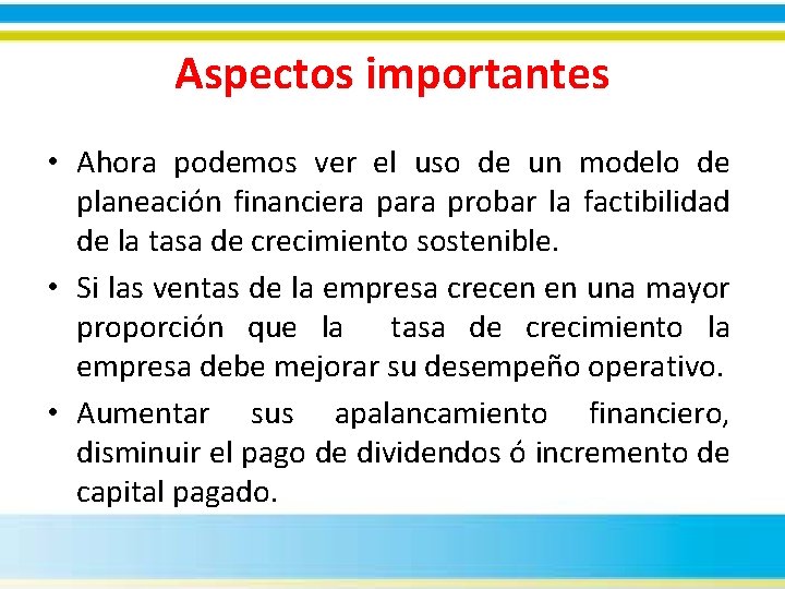 Aspectos importantes • Ahora podemos ver el uso de un modelo de planeación financiera