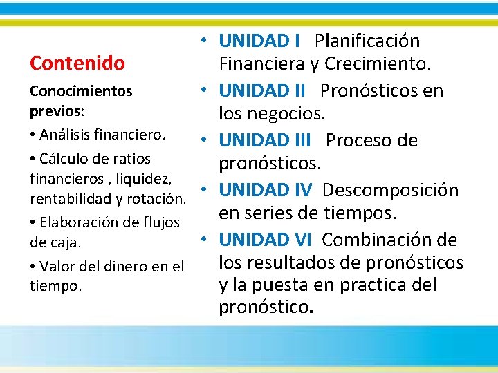 Contenido Conocimientos previos: • Análisis financiero. • Cálculo de ratios financieros , liquidez, rentabilidad