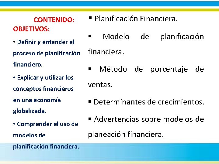 CONTENIDO: OBJETIVOS: • Definir y entender el proceso de planificación financiero. • Explicar y