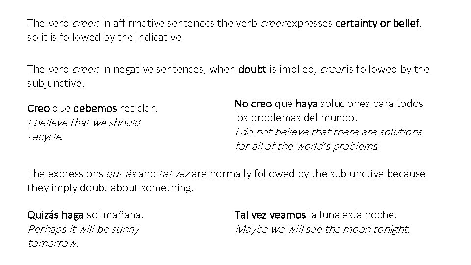 The verb creer: In affirmative sentences the verb creer expresses certainty or belief, so