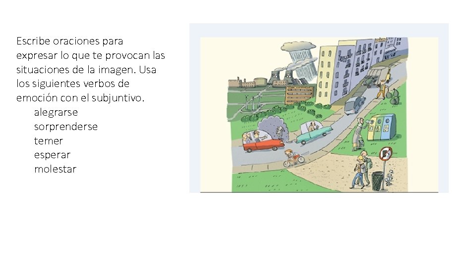 Escribe oraciones para expresar lo que te provocan las situaciones de la imagen. Usa