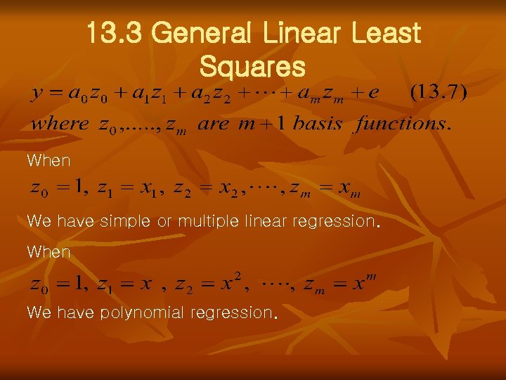 13. 3 General Linear Least Squares When We have simple or multiple linear regression.