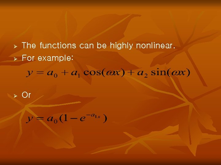 Ø The functions can be highly nonlinear. For example: Ø Or Ø 