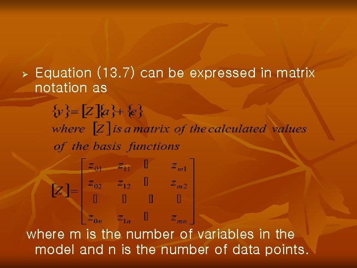 Ø Equation (13. 7) can be expressed in matrix notation as where m is