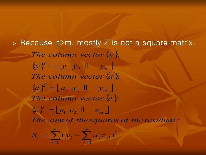Ø Because n>m, mostly Z is not a square matrix. 