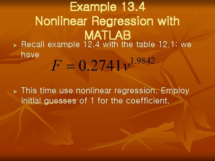 Example 13. 4 Nonlinear Regression with MATLAB Ø Recall example 12. 4 with the