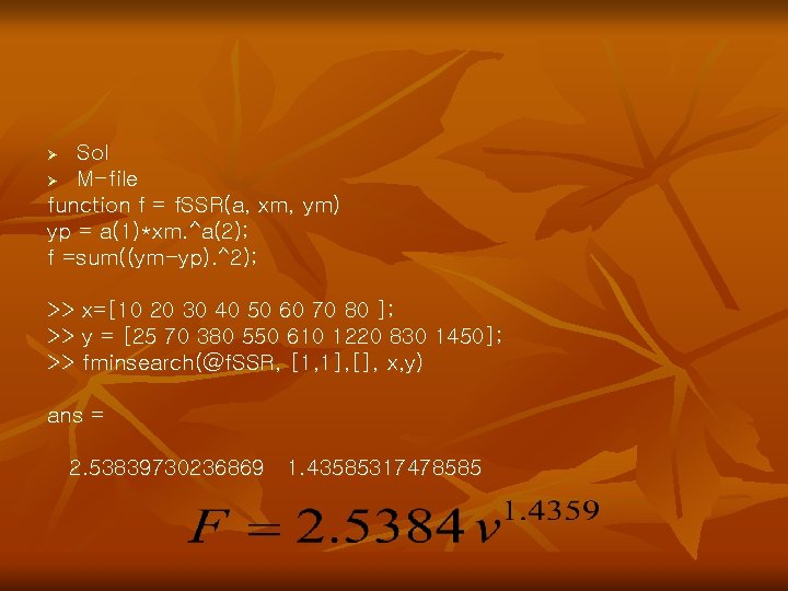 Sol Ø M-file function f = f. SSR(a, xm, ym) yp = a(1)*xm. ^a(2);