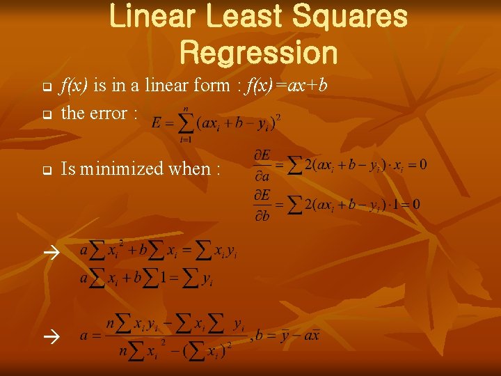 Linear Least Squares Regression q f(x) is in a linear form : f(x)=ax+b the