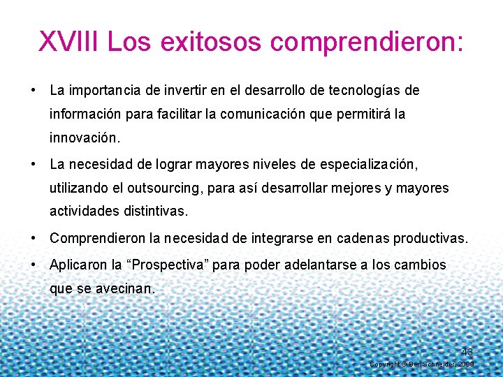 XVIII Los exitosos comprendieron: • La importancia de invertir en el desarrollo de tecnologías