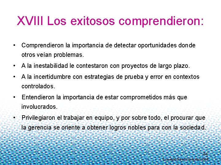 XVIII Los exitosos comprendieron: • Comprendieron la importancia de detectar oportunidades donde otros veían