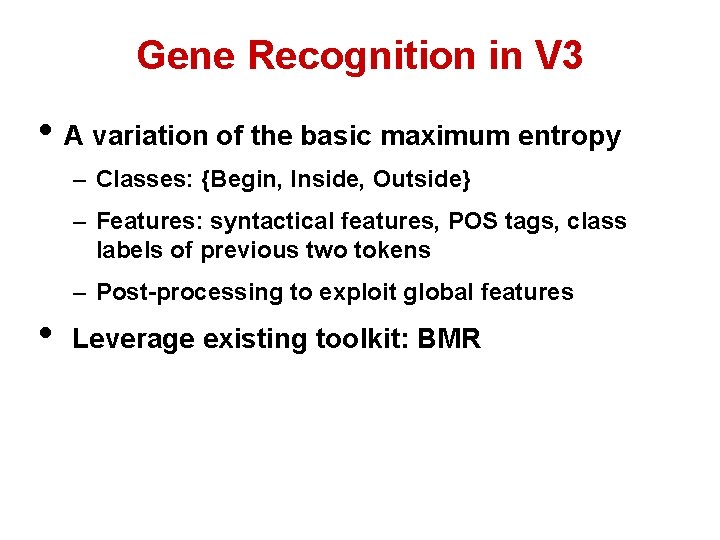Gene Recognition in V 3 • A variation of the basic maximum entropy – Gene Recognition in V 3 • A variation of the basic maximum entropy –