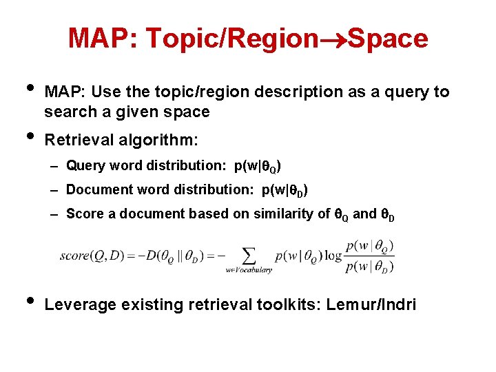 MAP: Topic/Region Space • • MAP: Use the topic/region description as a query to