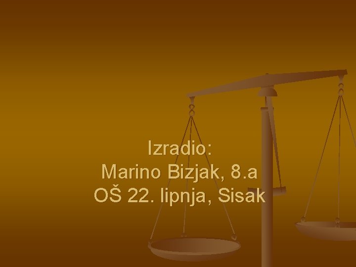 Izradio: Marino Bizjak, 8. a OŠ 22. lipnja, Sisak 