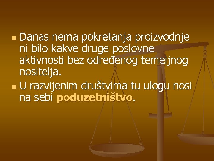 Danas nema pokretanja proizvodnje ni bilo kakve druge poslovne aktivnosti bez određenog temeljnog nositelja.