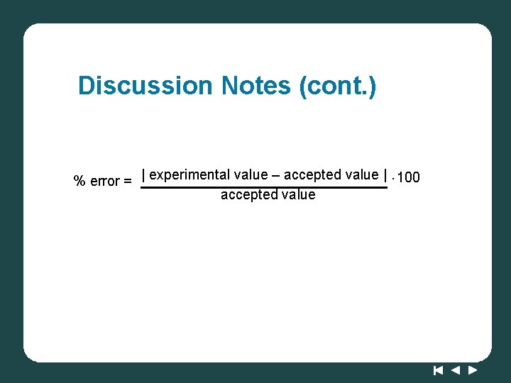 Discussion Notes (cont. ) % error = | experimental value – accepted value |.