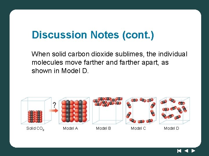 Discussion Notes (cont. ) When solid carbon dioxide sublimes, the individual molecules move farther