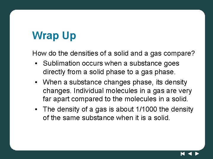 Wrap Up How do the densities of a solid and a gas compare? •
