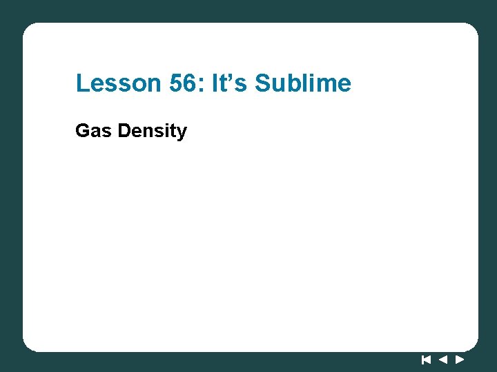 Lesson 56: It’s Sublime Gas Density 