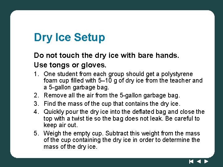 Dry Ice Setup Do not touch the dry ice with bare hands. Use tongs