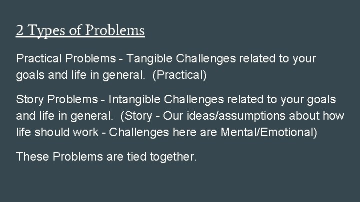 2 Types of Problems Practical Problems - Tangible Challenges related to your goals and
