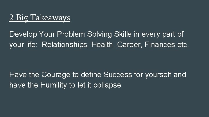 2 Big Takeaways Develop Your Problem Solving Skills in every part of your life: