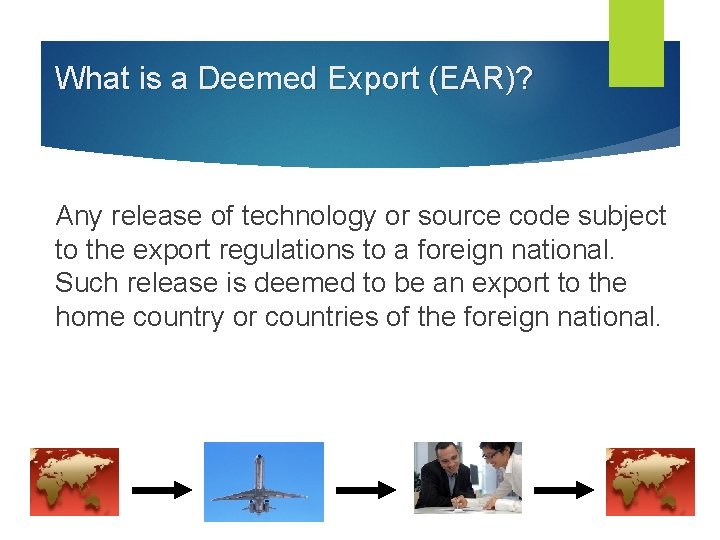 What is a Deemed Export (EAR)? Any release of technology or source code subject