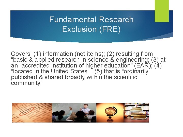 Fundamental Research Exclusion (FRE) Covers: (1) information (not items); (2) resulting from “basic &