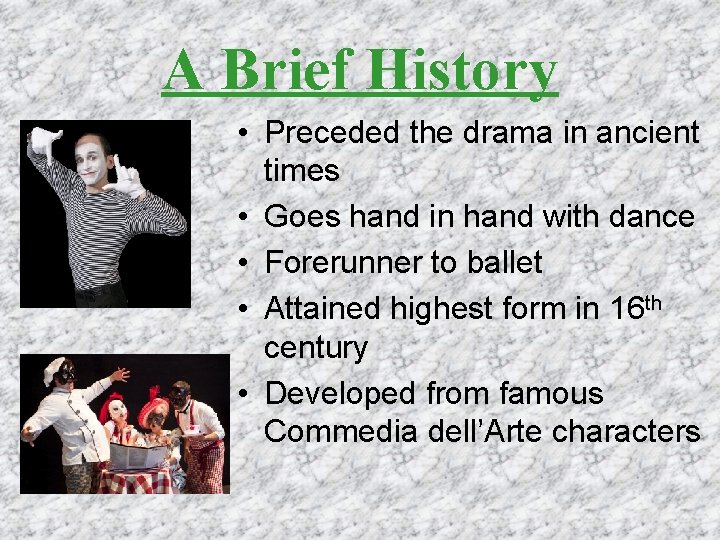A Brief History • Preceded the drama in ancient times • Goes hand in A Brief History • Preceded the drama in ancient times • Goes hand in