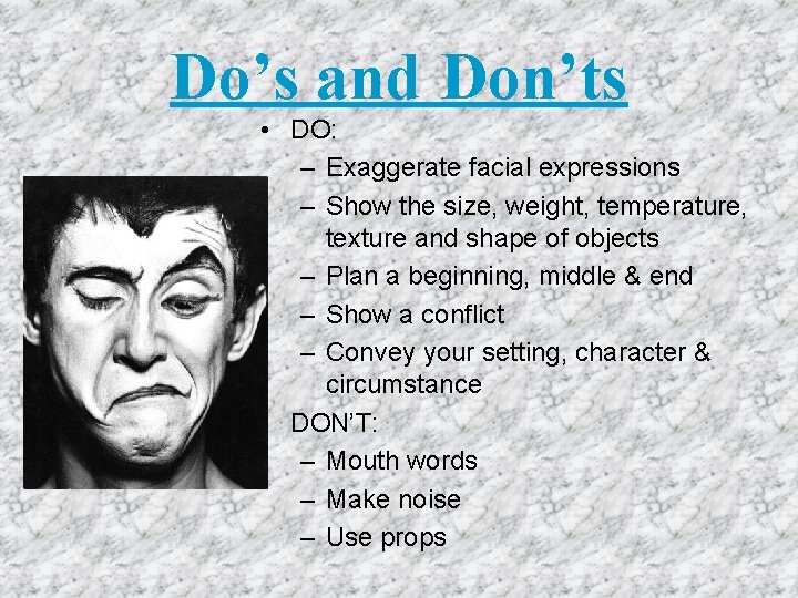 Do’s and Don’ts • DO: – Exaggerate facial expressions – Show the size, weight, Do’s and Don’ts • DO: – Exaggerate facial expressions – Show the size, weight,