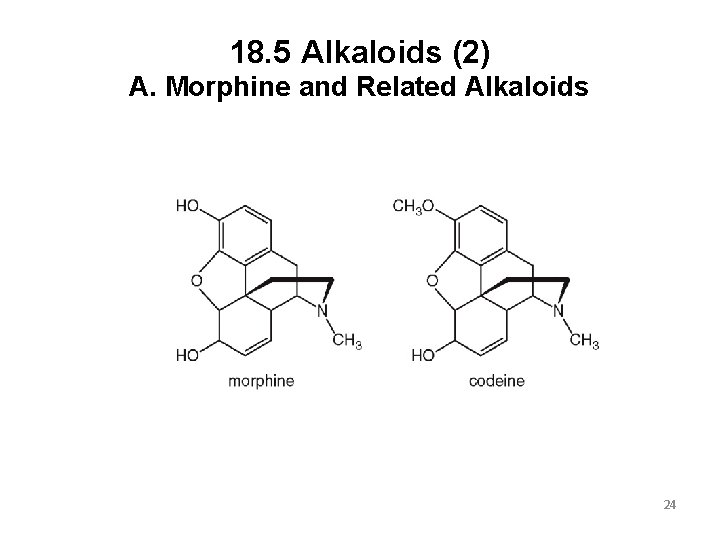 18. 5 Alkaloids (2) A. Morphine and Related Alkaloids 24 