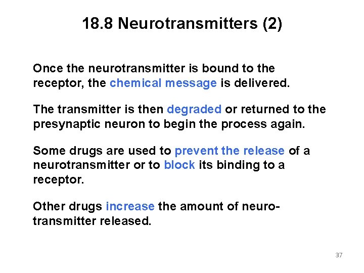 18. 8 Neurotransmitters (2) Once the neurotransmitter is bound to the receptor, the chemical