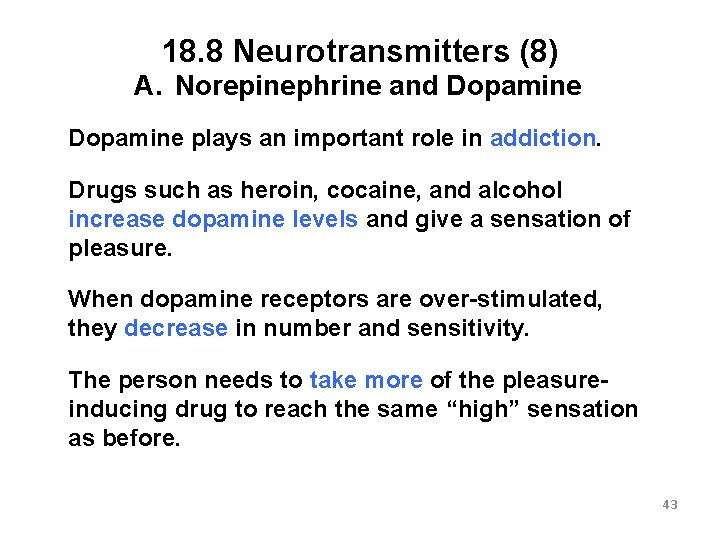 18. 8 Neurotransmitters (8) A. Norepinephrine and Dopamine plays an important role in addiction.