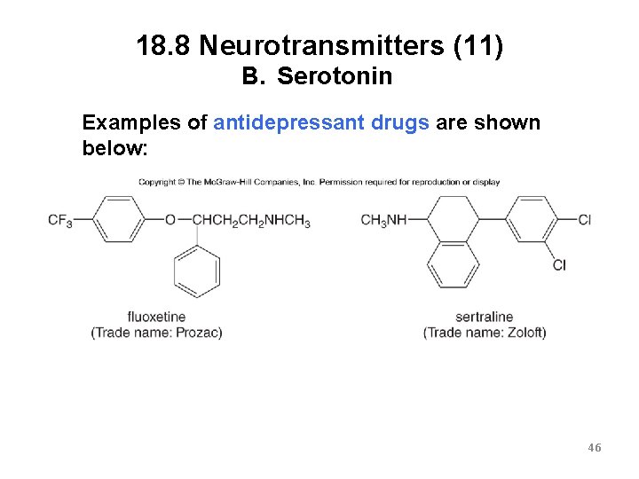 18. 8 Neurotransmitters (11) B. Serotonin Examples of antidepressant drugs are shown below: 46