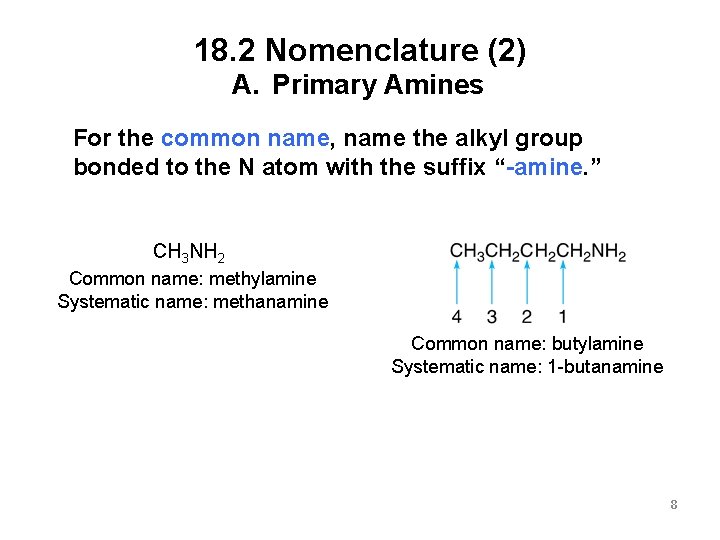 18. 2 Nomenclature (2) A. Primary Amines For the common name, name the alkyl