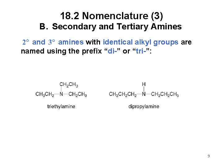 18. 2 Nomenclature (3) B. Secondary and Tertiary Amines amines with identical alkyl groups