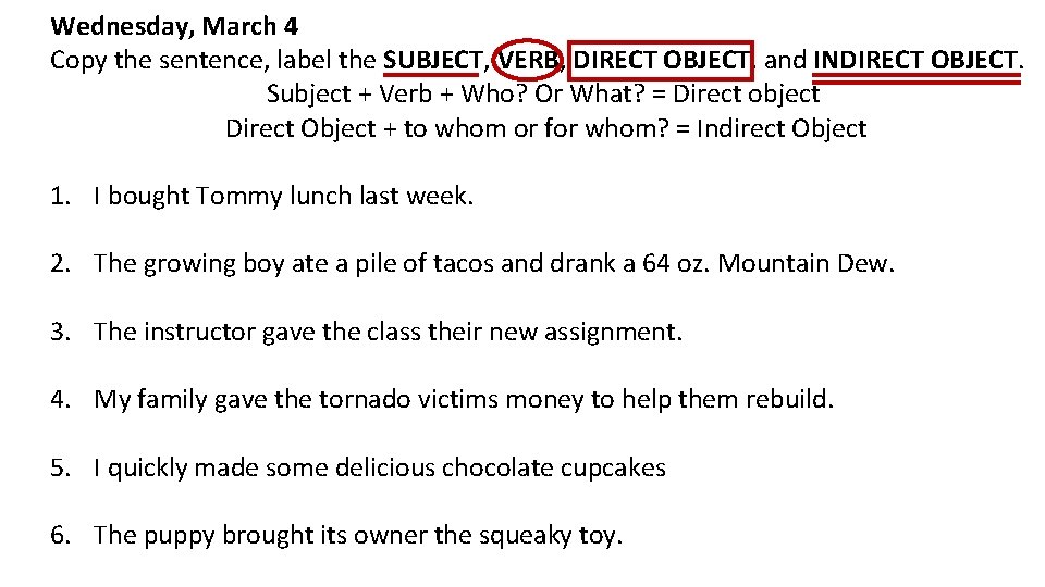 Wednesday, March 4 Copy the sentence, label the SUBJECT, VERB, DIRECT OBJECT, and INDIRECT