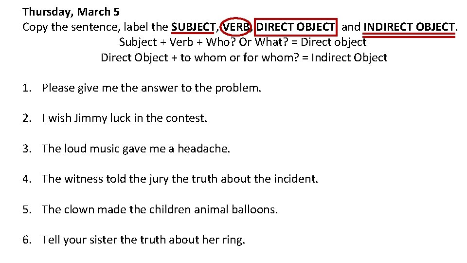 Thursday, March 5 Copy the sentence, label the SUBJECT, VERB, DIRECT OBJECT, and INDIRECT
