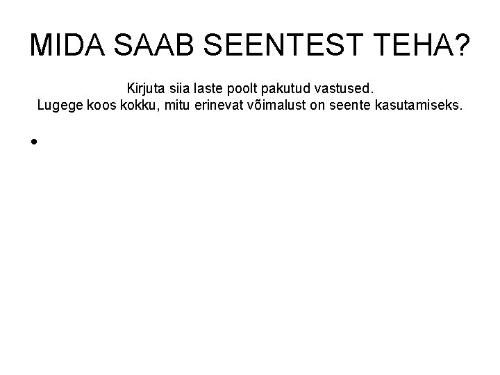 MIDA SAAB SEENTEST TEHA? Kirjuta siia laste poolt pakutud vastused. Lugege koos kokku, mitu