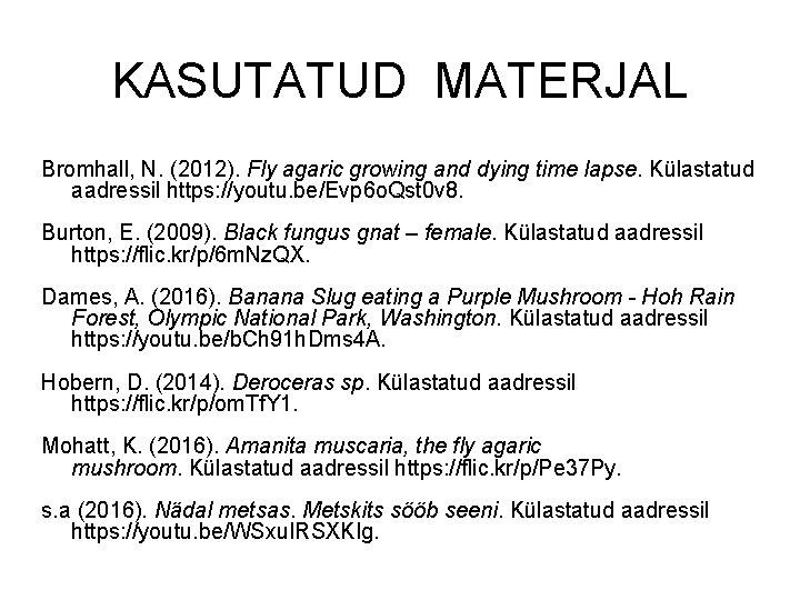 KASUTATUD MATERJAL Bromhall, N. (2012). Fly agaric growing and dying time lapse. Külastatud aadressil