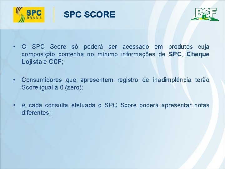 SPC SCORE • O SPC Score só poderá ser acessado em produtos cuja composição