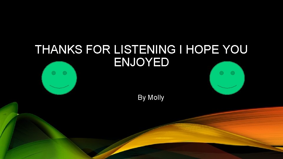 THANKS FOR LISTENING I HOPE YOU ENJOYED By Molly 