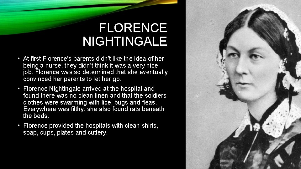 FLORENCE NIGHTINGALE • At first Florence’s parents didn’t like the idea of her being