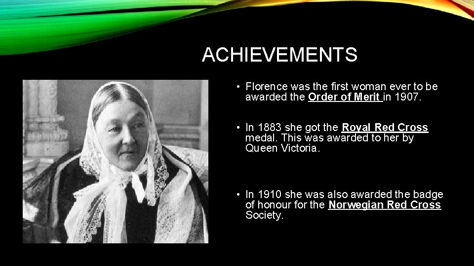 ACHIEVEMENTS • Florence was the first woman ever to be awarded the Order of