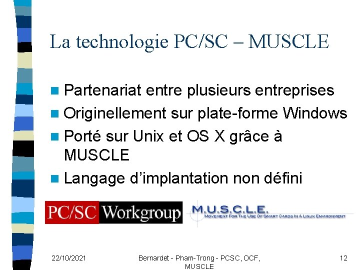 La technologie PC/SC – MUSCLE n Partenariat entre plusieurs entreprises n Originellement sur plate-forme