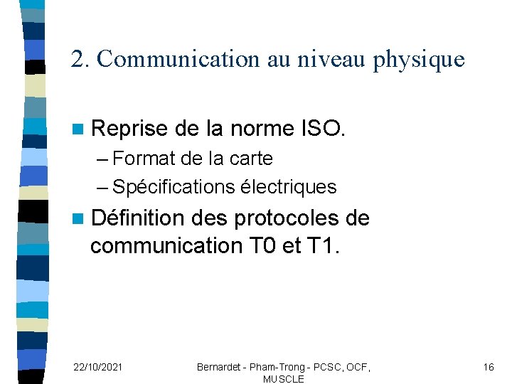 2. Communication au niveau physique n Reprise de la norme ISO. – Format de
