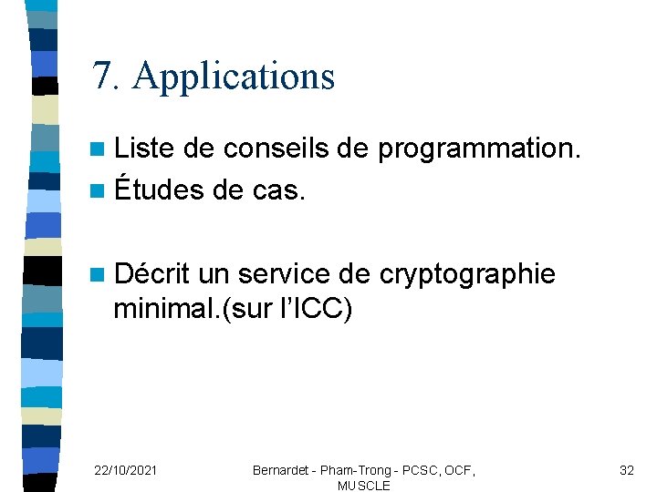 7. Applications n Liste de conseils de programmation. n Études de cas. n Décrit