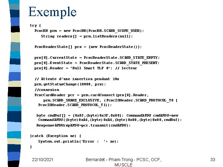 Exemple try { Pcsc. RM prm = new Pcsc. RM(Pcsc. RM. SCARD_SCOPE_USER); String readers[]