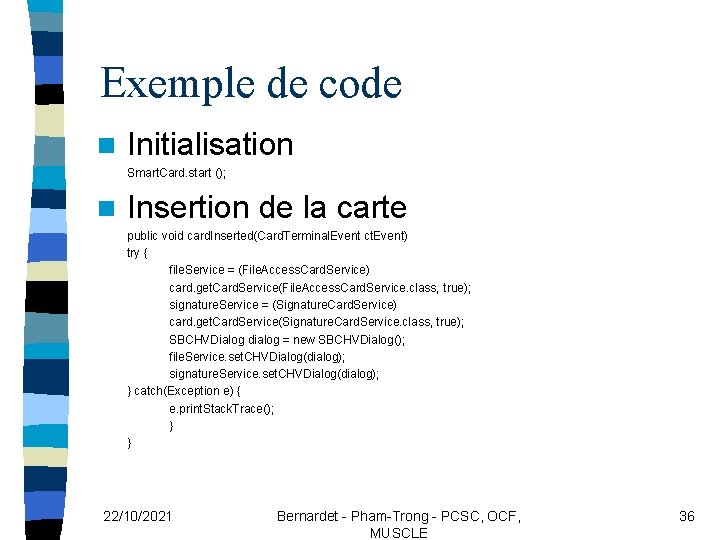 Exemple de code n Initialisation Smart. Card. start (); n Insertion de la carte