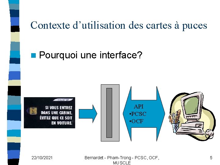 Contexte d’utilisation des cartes à puces n Pourquoi une interface? API • PCSC •