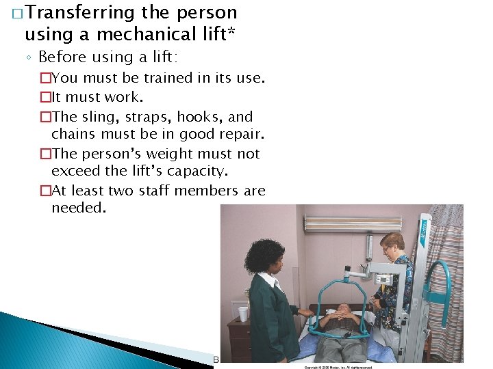 � Transferring the person using a mechanical lift* ◦ Before using a lift: �You